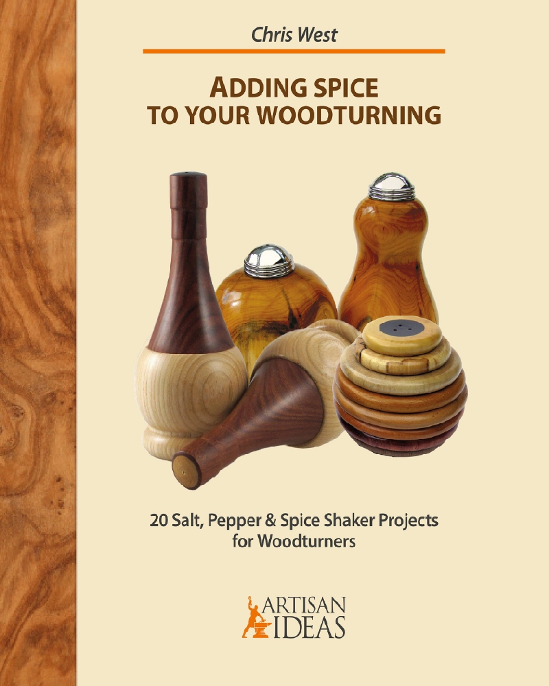 Adding Spice to Your Woodturning 20 Salt, Pepper and Spice Shaker Projects for Woodturners by West, Chris 181页